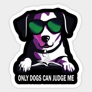 Only Dogs Can Judge Me Sticker